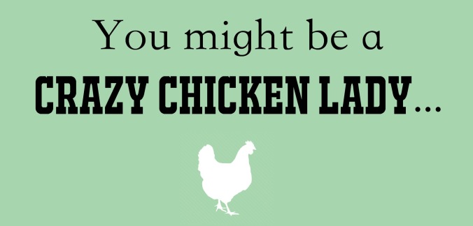 you-might-be-a-crazy-chicken-lady-naturally-loriel